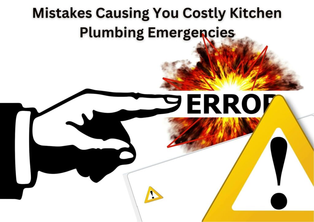 Mistakes Causing You Costly Kitchen Plumbing Emergencies
